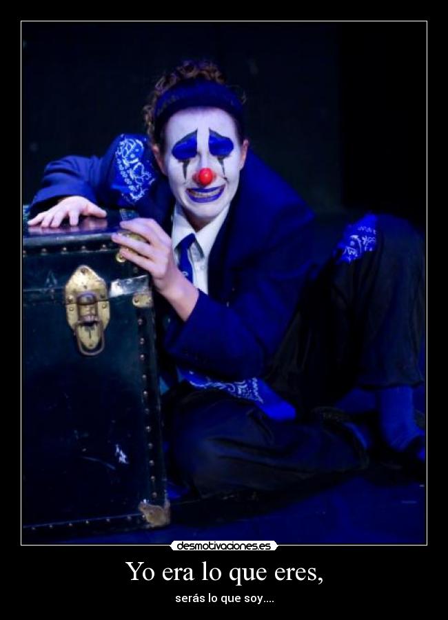 Yo era lo que eres, -