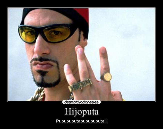 Hijoputa - Pupupuputapupupuputa!!!