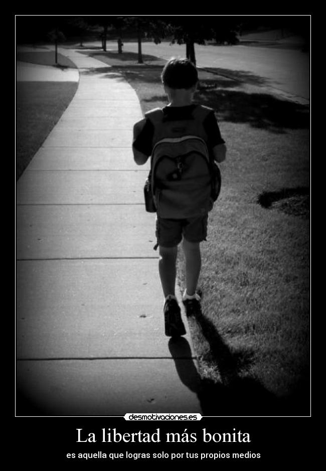 La libertad más bonita - es aquella que logras solo por tus propios medios