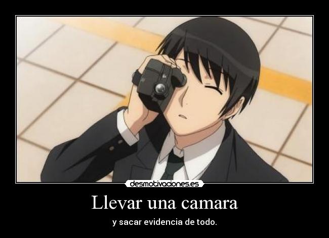 Llevar una camara - y sacar evidencia de todo.