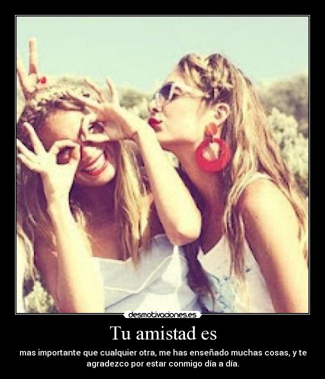 Tu amistad es - mas importante que cualquier otra, me has enseñado muchas cosas, y te
agradezco por estar conmigo día a día.