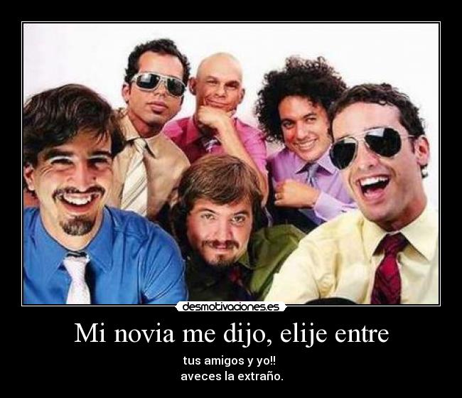 Mi novia me dijo, elije entre - 