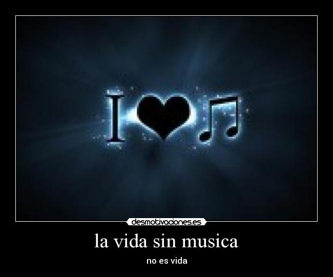 la vida sin musica - no es vida