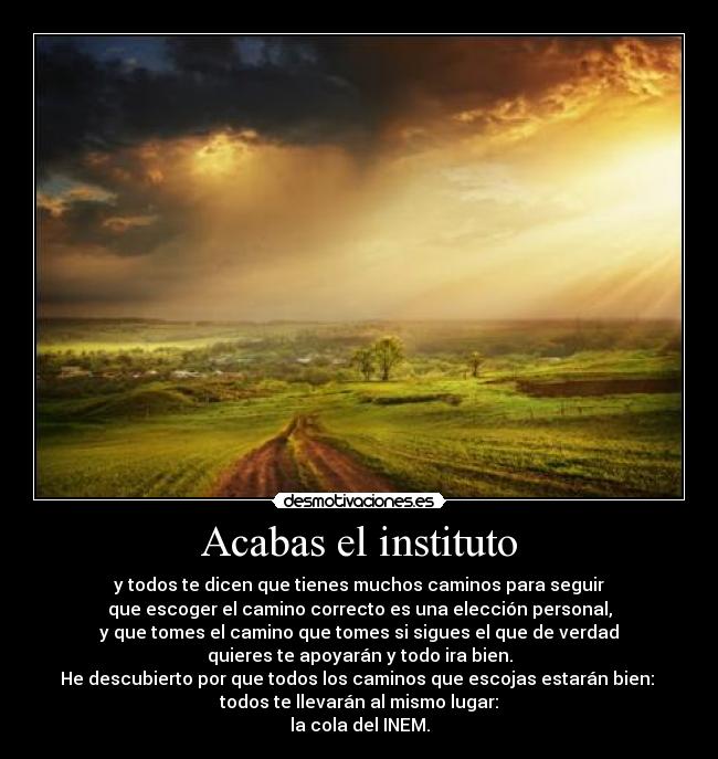 Acabas el instituto -