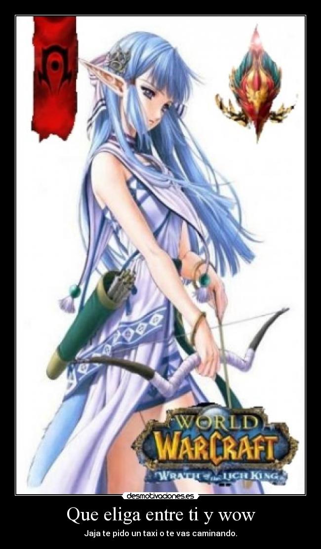 Que eliga entre ti y wow -