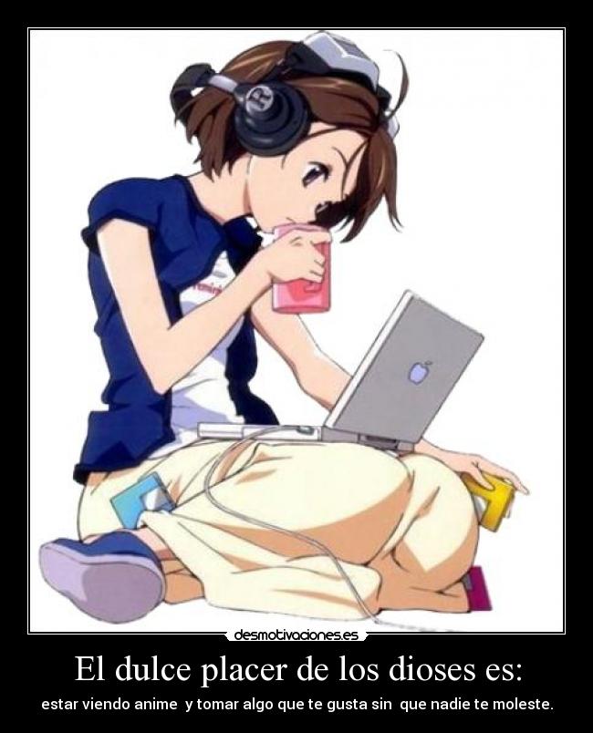 El dulce placer de los dioses es: - estar viendo anime y tomar algo que te gusta sin que nadie te moleste.