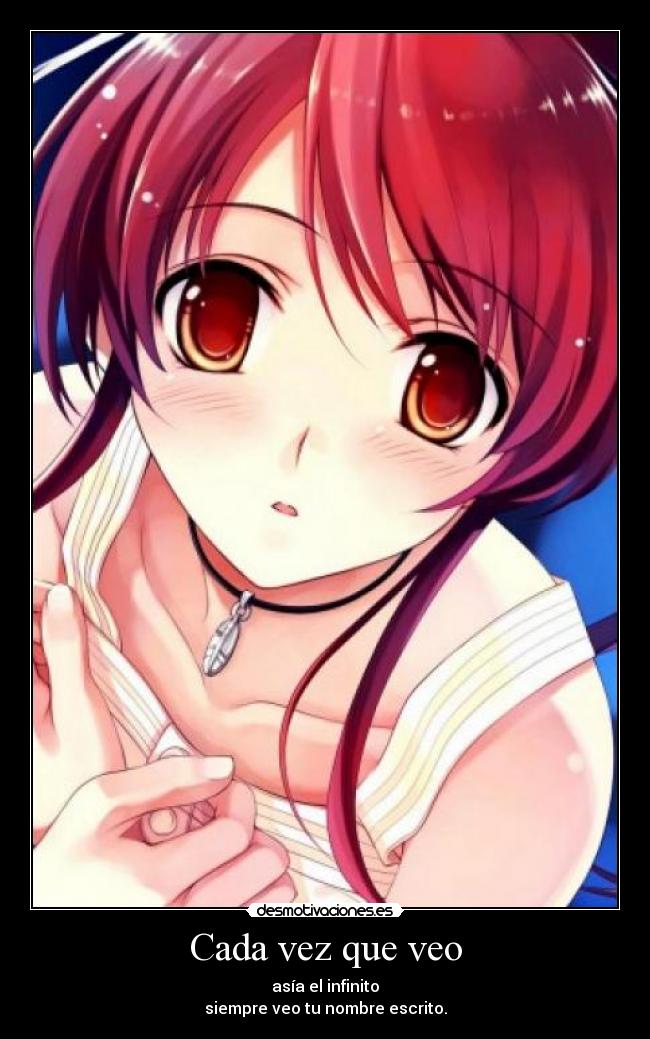 Cada vez que veo - asía el infinito
siempre veo tu nombre escrito.