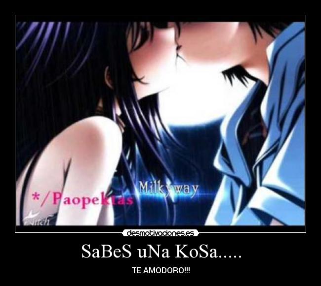 SaBeS uNa KoSa..... - TE AMODORO!!!