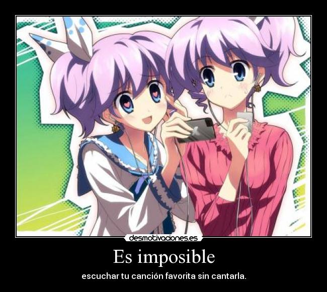 Es imposible - escuchar tu canción favorita sin cantarla.