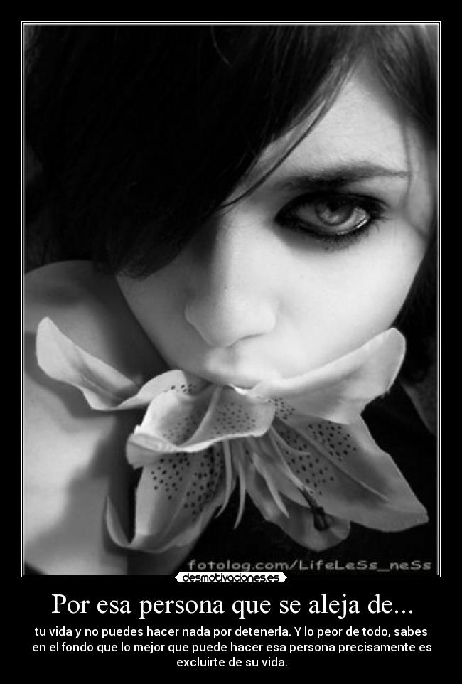 Por esa persona que se aleja de... -