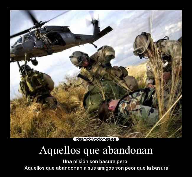 Aquellos que abandonan - Una misión son basura pero..
¡Aquellos que abandonan a sus amigos son peor que la basura!