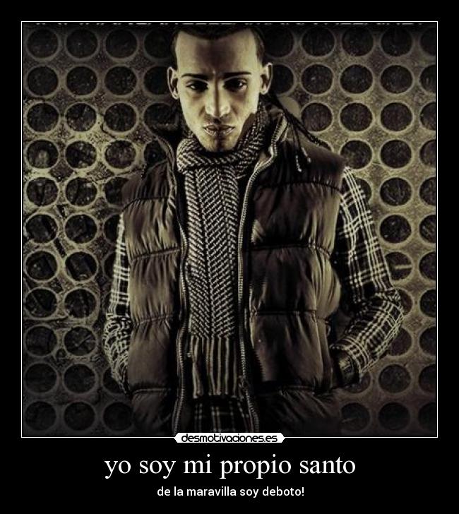 yo soy mi propio santo - de la maravilla soy deboto!
