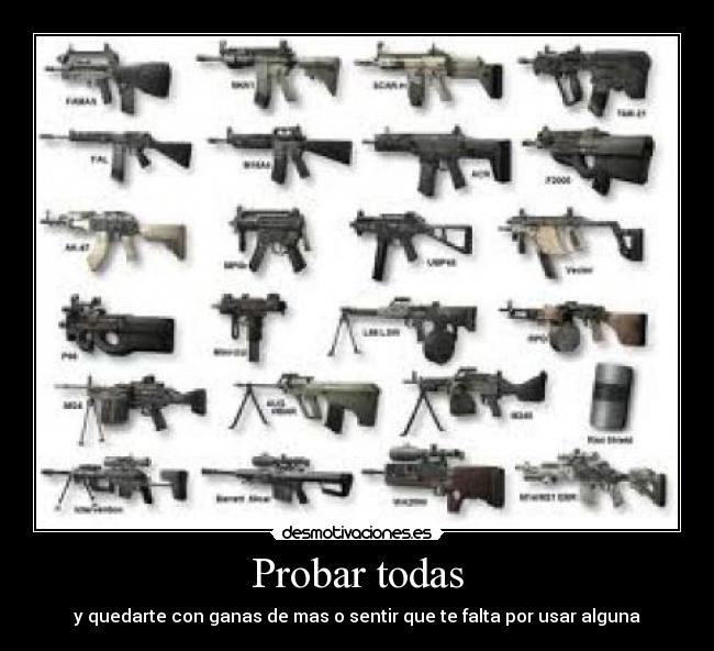 Probar todas - y quedarte con ganas de mas o sentir que te falta por usar alguna