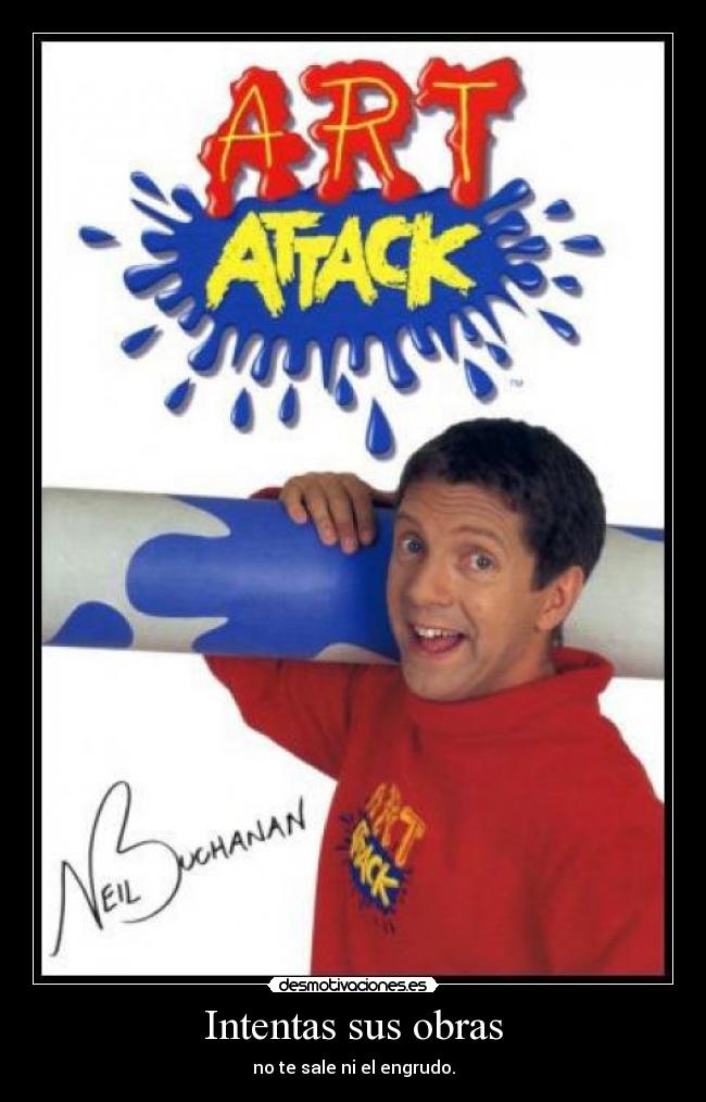 Intentas sus obras - no te sale ni el engrudo.