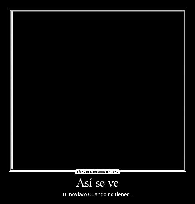 Así se ve - Tu novia/o Cuando no tienes...