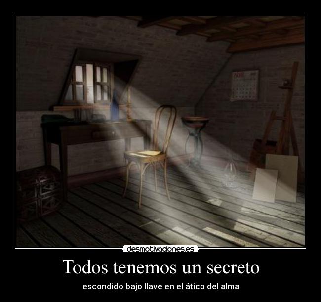 Todos tenemos un secreto - escondido bajo llave en el ático del alma