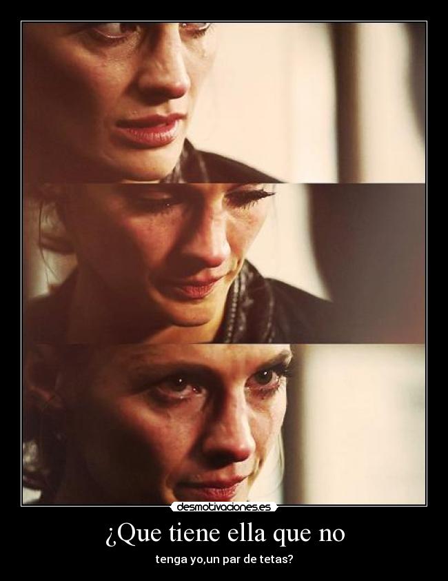 ¿Que tiene ella que no - tenga yo,un par de tetas?
