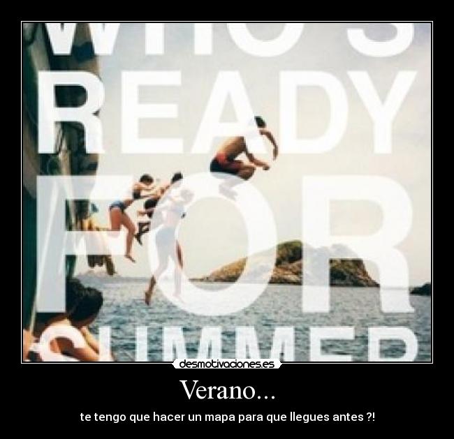 Verano... - te tengo que hacer un mapa para que llegues antes ?!