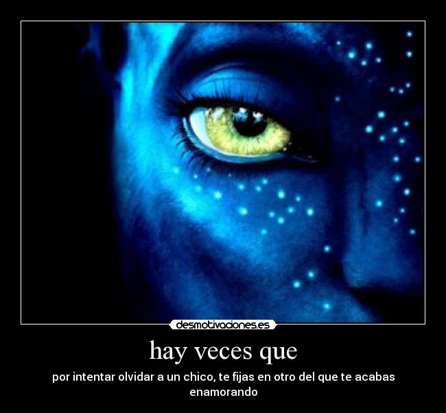 hay veces que - por intentar olvidar a un chico, te fijas en otro del que te acabas enamorando