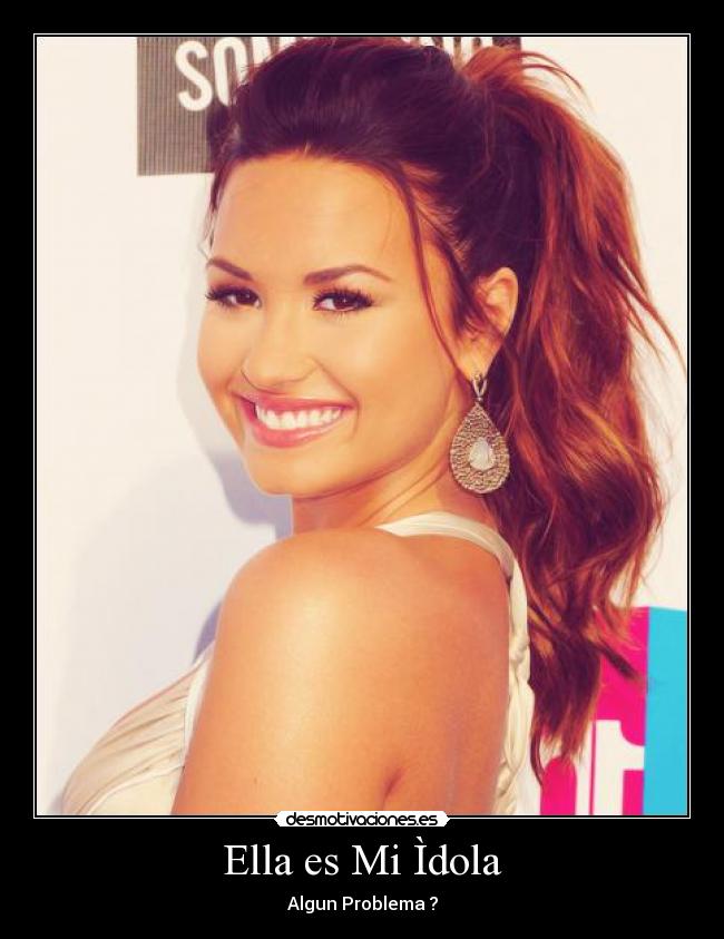 Ella es Mi Ìdola - Algun Problema ?