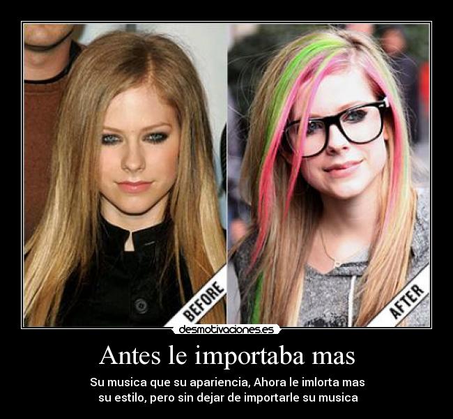Antes le importaba mas - Su musica que su apariencia, Ahora le imlorta mas
 su estilo, pero sin dejar de importarle su musica