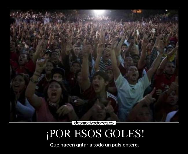 ¡POR ESOS GOLES! -