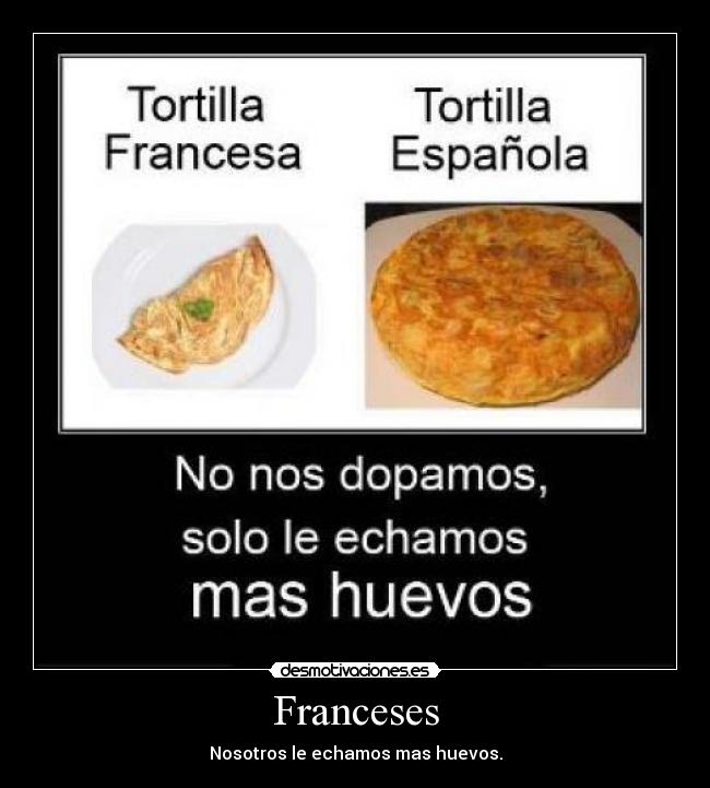 Franceses - Nosotros le echamos mas huevos.