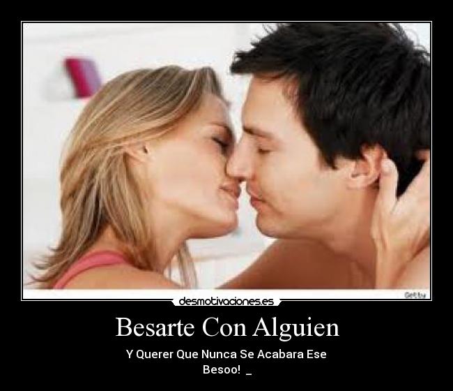 Besarte Con Alguien - Y Querer Que Nunca Se Acabara Ese
Besoo! ♥_♥