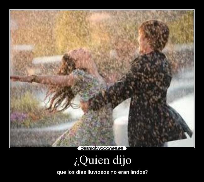 ¿Quien dijo - que los días lluviosos no eran lindos?