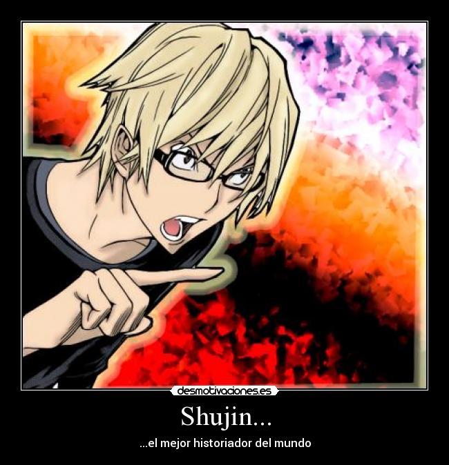 Shujin... - ...el mejor historiador del mundo