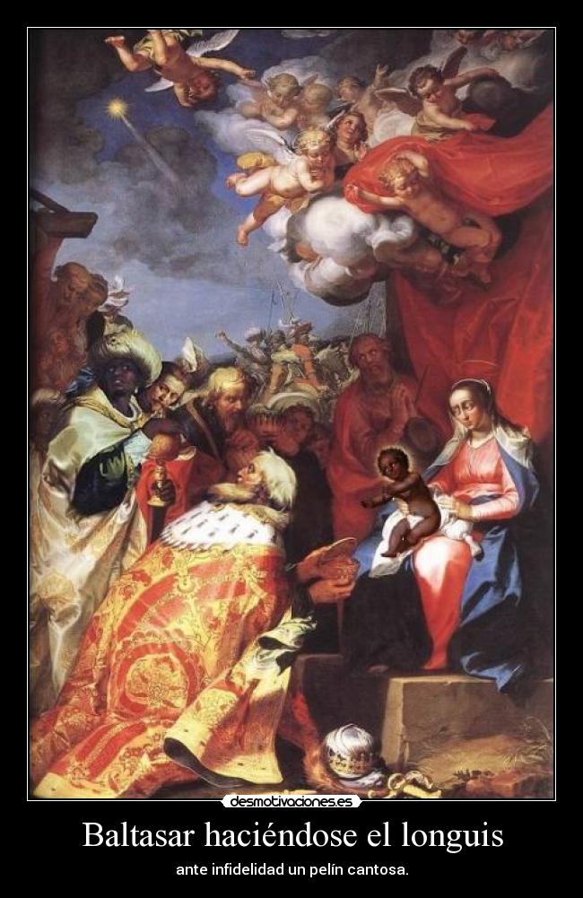 Baltasar haciéndose el longuis - ante infidelidad un pelín cantosa.