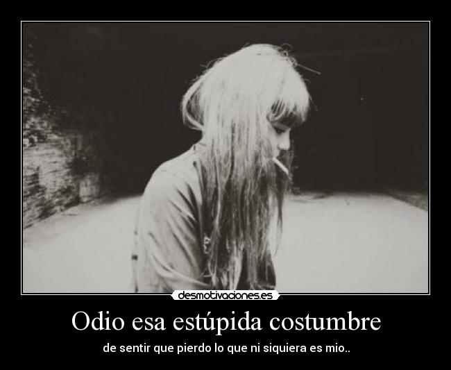 Odio esa estúpida costumbre -