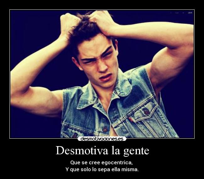 Desmotiva la gente - 