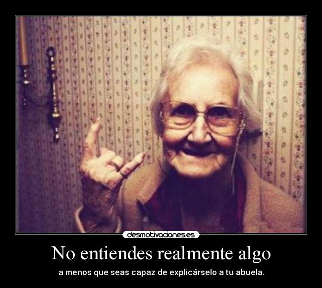 No entiendes realmente algo - 