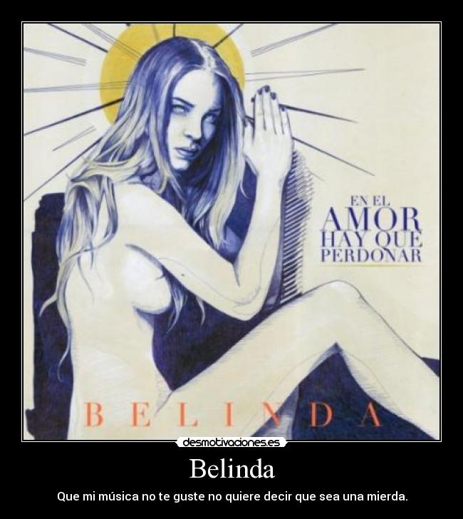 Belinda - Que mi música no te guste no quiere decir que sea una mierda.