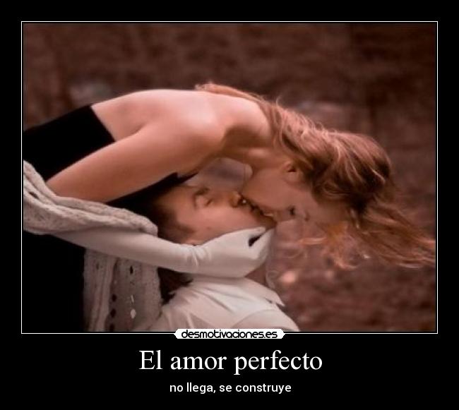 El amor perfecto - no llega, se construye