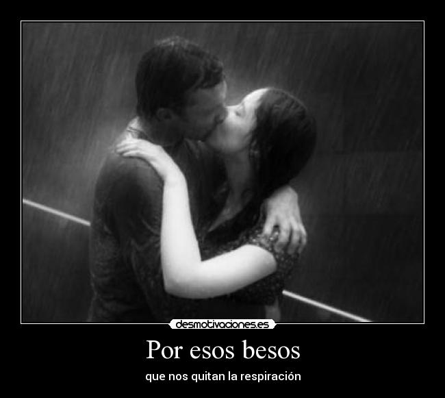 Por esos besos - que nos quitan la respiración