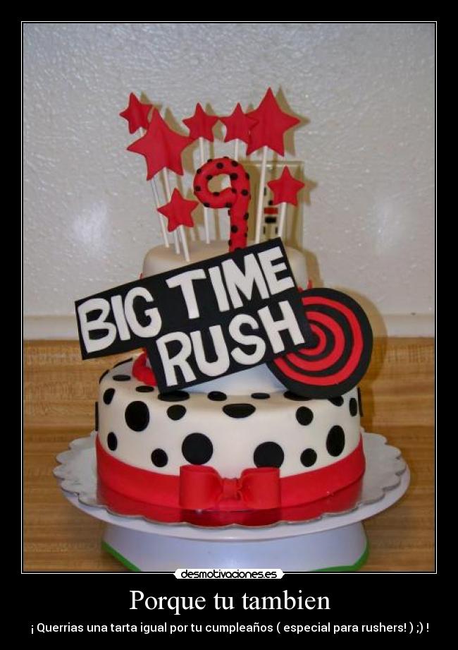 Porque tu tambien - ¡ Querrias una tarta igual por tu cumpleaños ( especial para rushers! ) ;) !