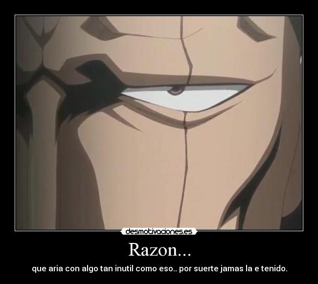 Razon... - que aria con algo tan inutil como eso.. por suerte jamas la e tenido.