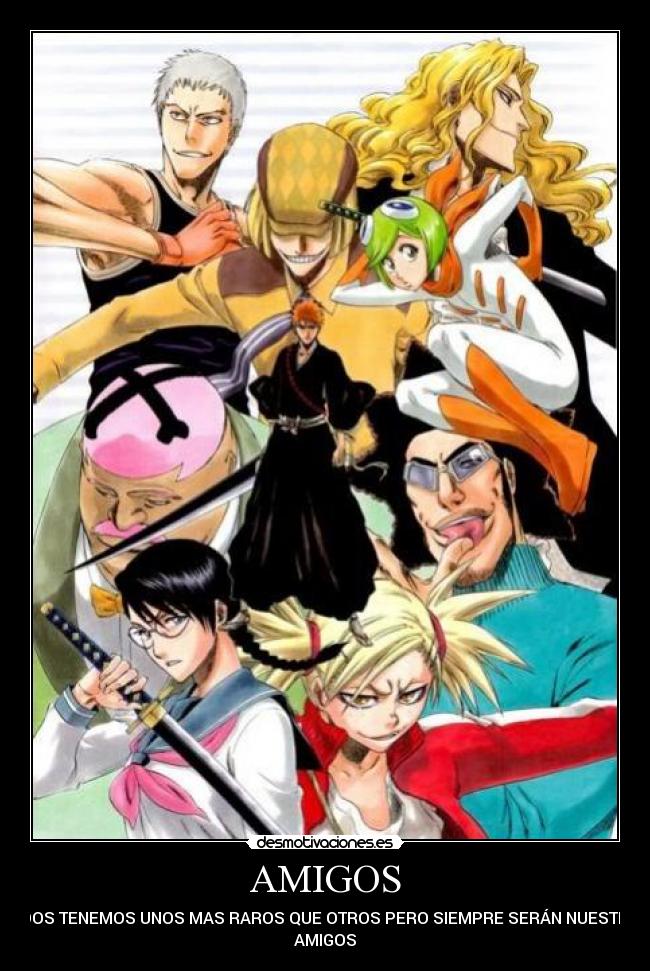 AMIGOS - TODOS TENEMOS UNOS MAS RAROS QUE OTROS PERO SIEMPRE SERÁN NUESTROS
AMIGOS