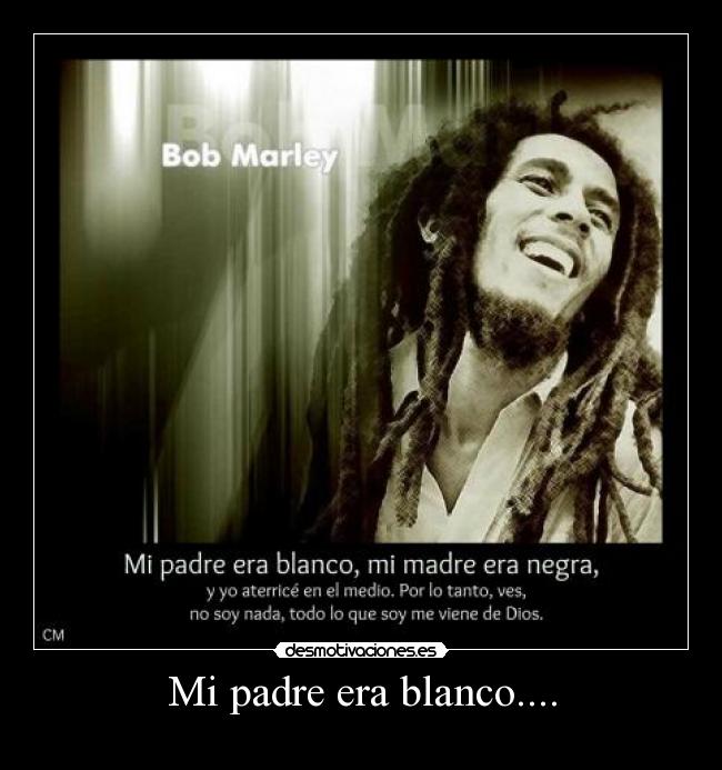 Mi padre era blanco.... -