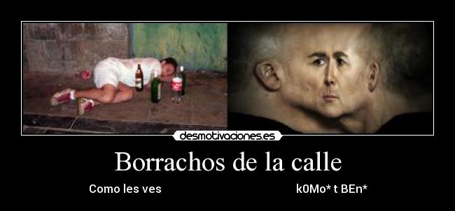 Borrachos de la calle - Como les ves                                                k0Mo* t BEn*