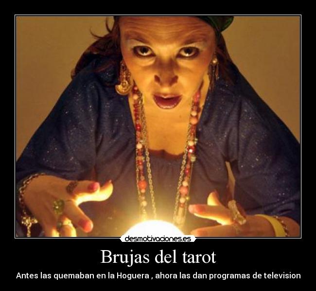 Brujas del tarot - Antes las quemaban en la Hoguera , ahora las dan programas de television