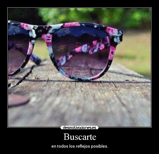 Buscarte - en todos los reflejos posibles.