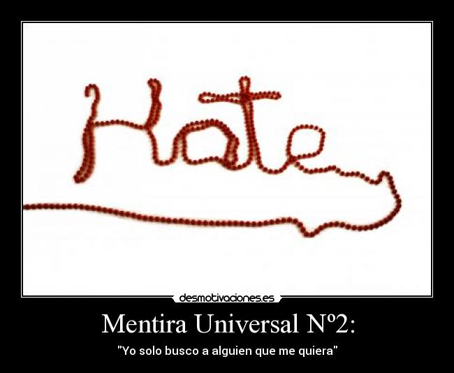 Mentira Universal Nº2: - Yo solo busco a alguien que me quiera
