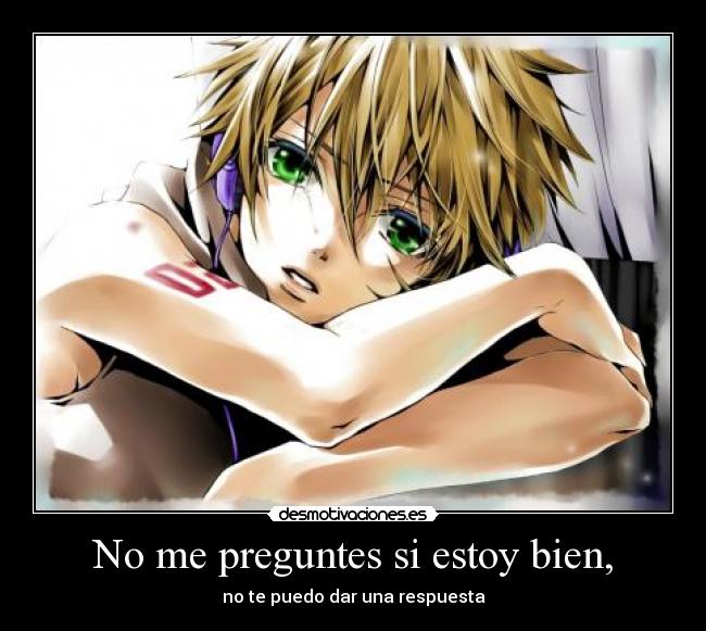 No me preguntes si estoy bien, -