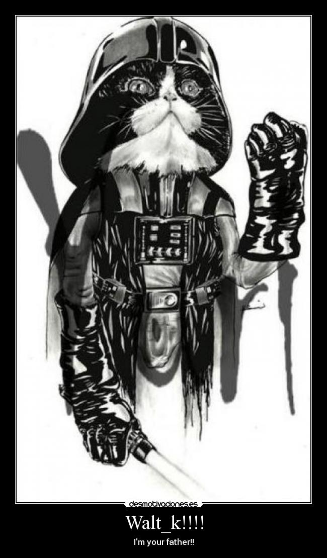 Walt_k!!!! - Im your father!!