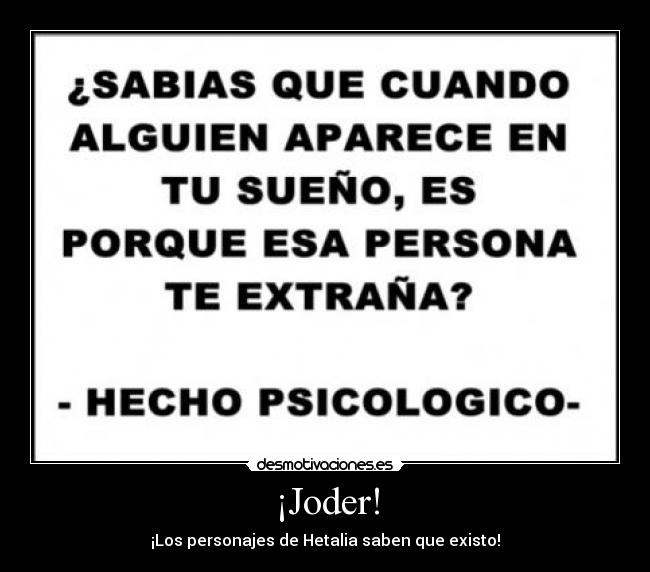 ¡Joder! - ¡Los personajes de Hetalia saben que existo!