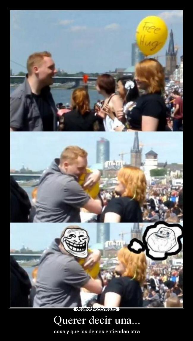 Querer decir una... - cosa y que los demás entiendan otra