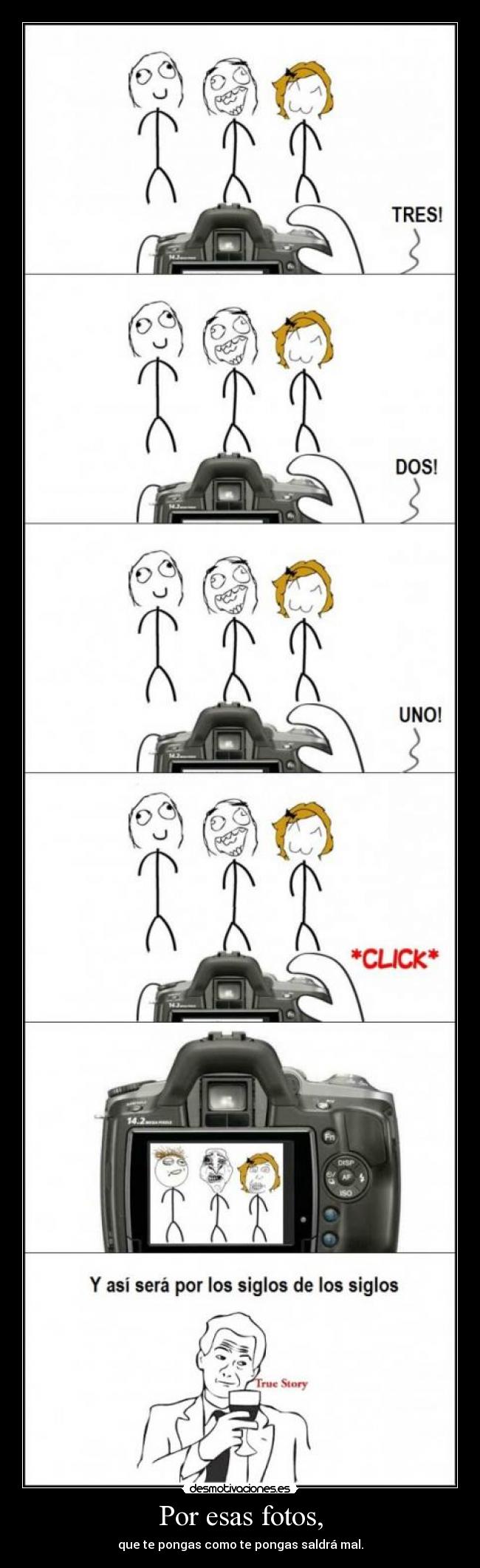 Por esas fotos, - que te pongas como te pongas saldrá mal.